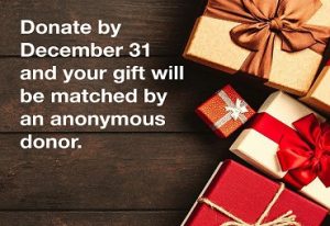 donate by December 31 and your gift will be matched by an anonymous donor