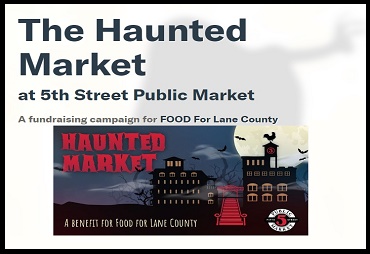 The Haunted Market at 5th Street Public Market. A funddraising campaign for FOOD For Lane County