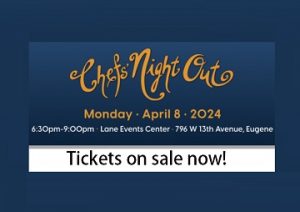 chefs night out monday april 8, 2024 6:30-9 pm - Lane Events Center - 796 W. 13th Ave, Eugene Tickets on sale now!