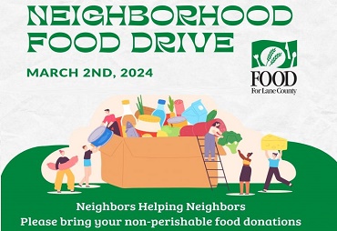 Neighborhood Food Drive March 2nd, 2024 FOOD For Lane County Neighbors Helping Neighbors please bring your non-perishable food donations